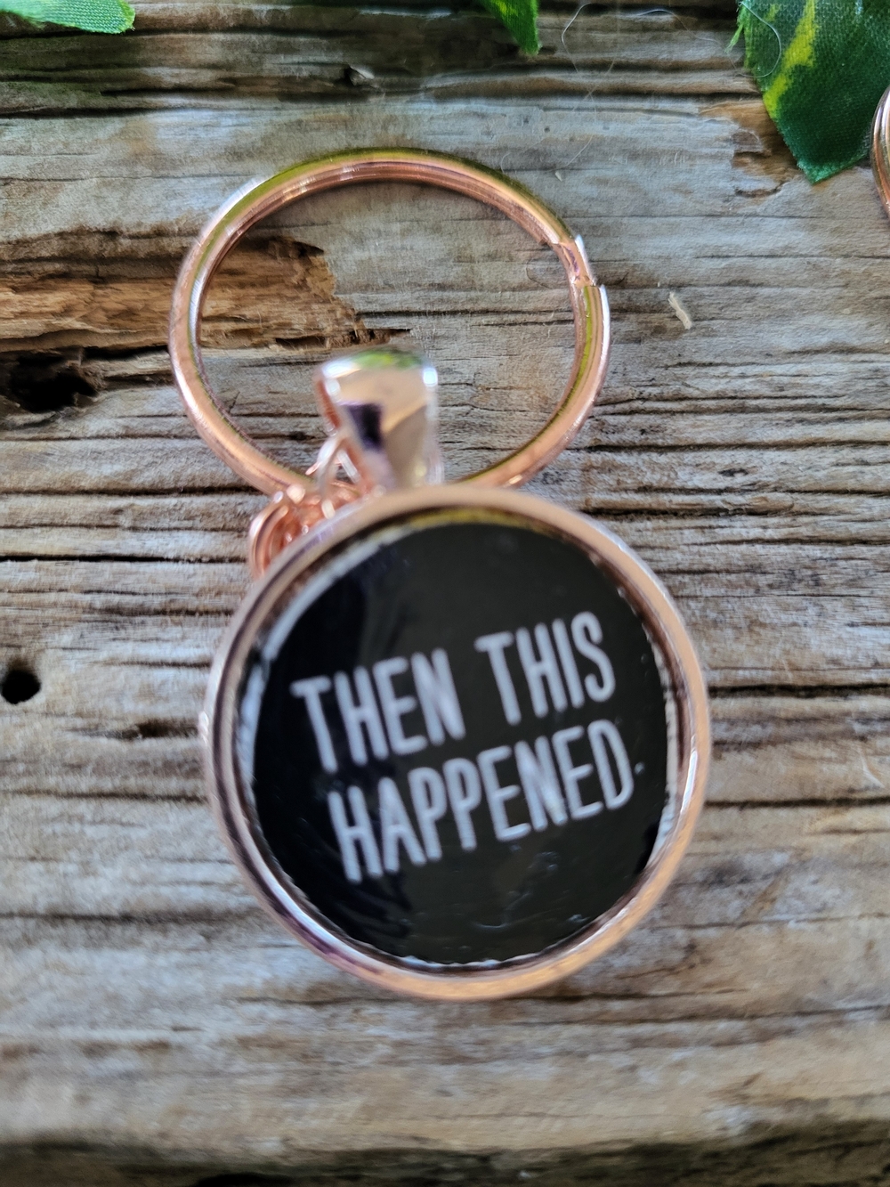 Rose Gold 'Then This Happened' Keychain